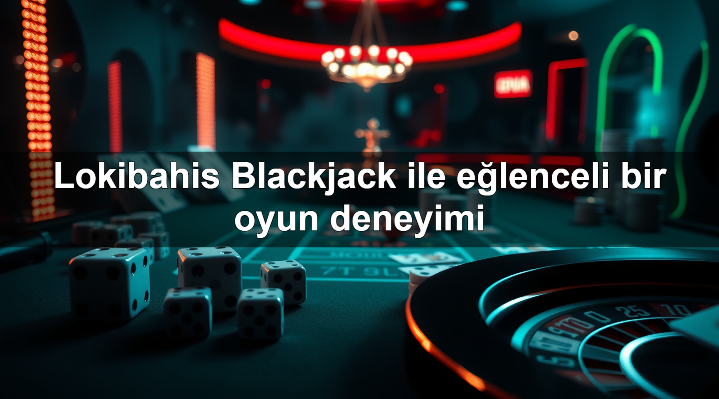 lokibahis blackjack ile e lenceli bir oyun deneyimi 1779748997062