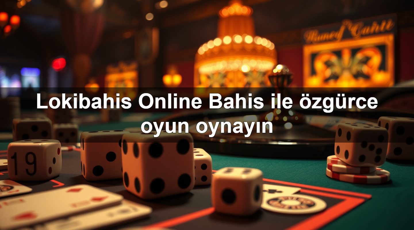 lokibahis online bahis ile zg rce oyun oynay n 1779748970416