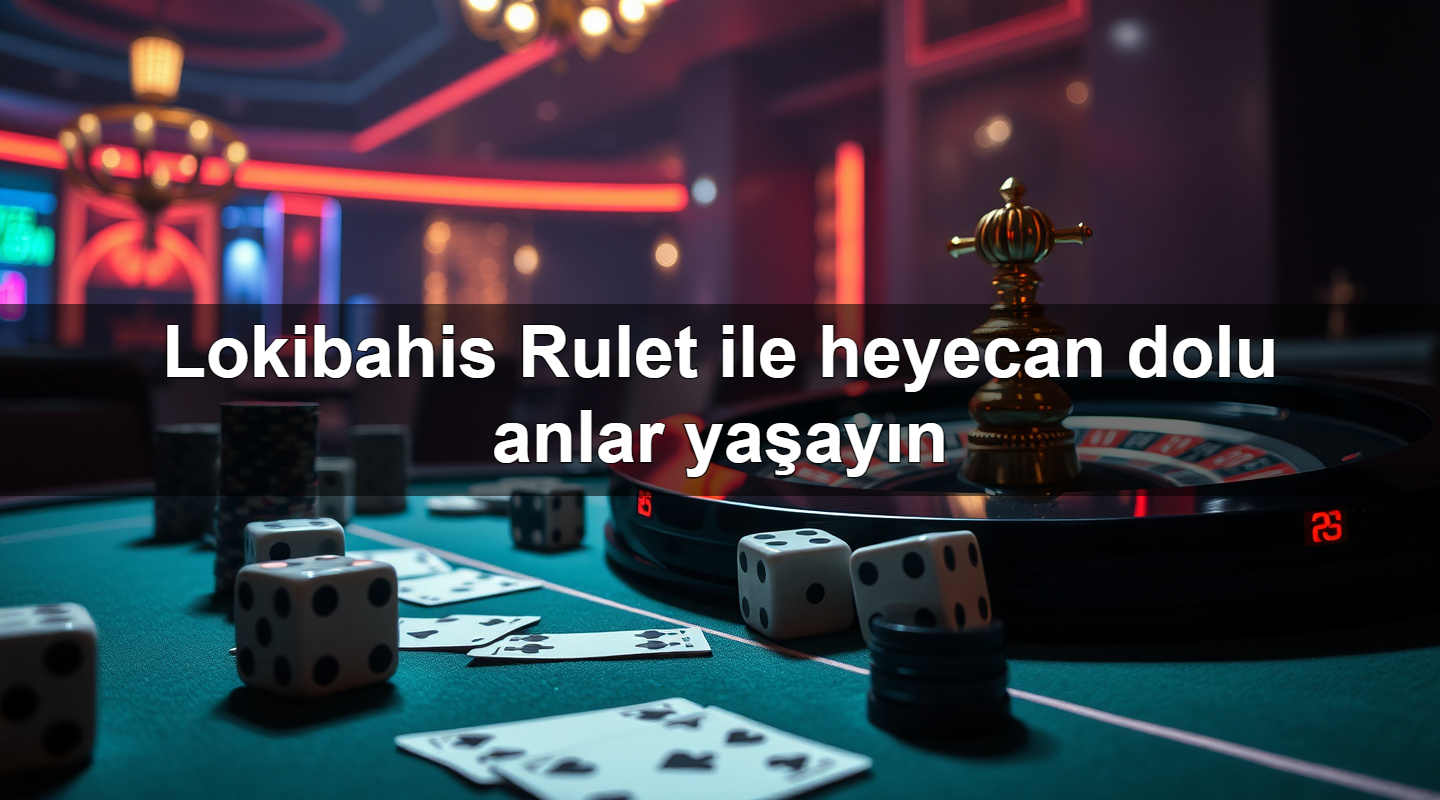 lokibahis rulet ile heyecan dolu anlar ya ay n 1779748985218