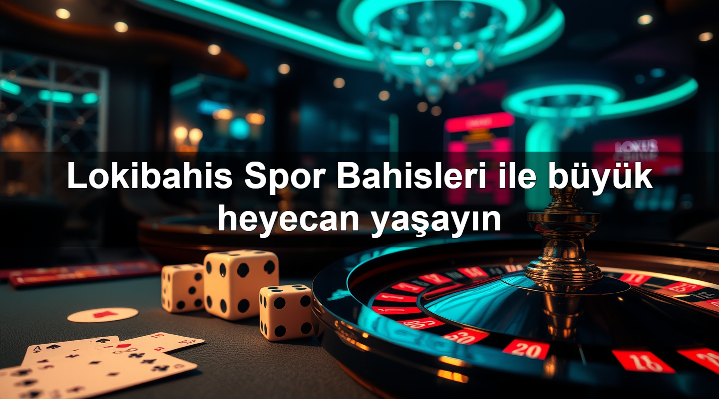 Lokibahis Spor Bahisleri ile büyük heyecan yaşayın 2 Lokibahis Spor Bahisleri ile büyük heyecan yaşayın