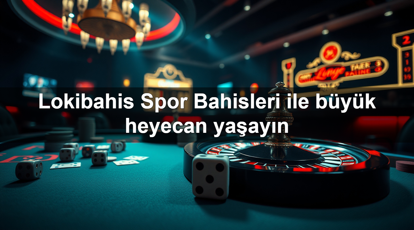 Lokibahis Spor Bahisleri ile büyük heyecan yaşayın 2 Lokibahis Spor Bahisleri ile büyük heyecan yaşayın